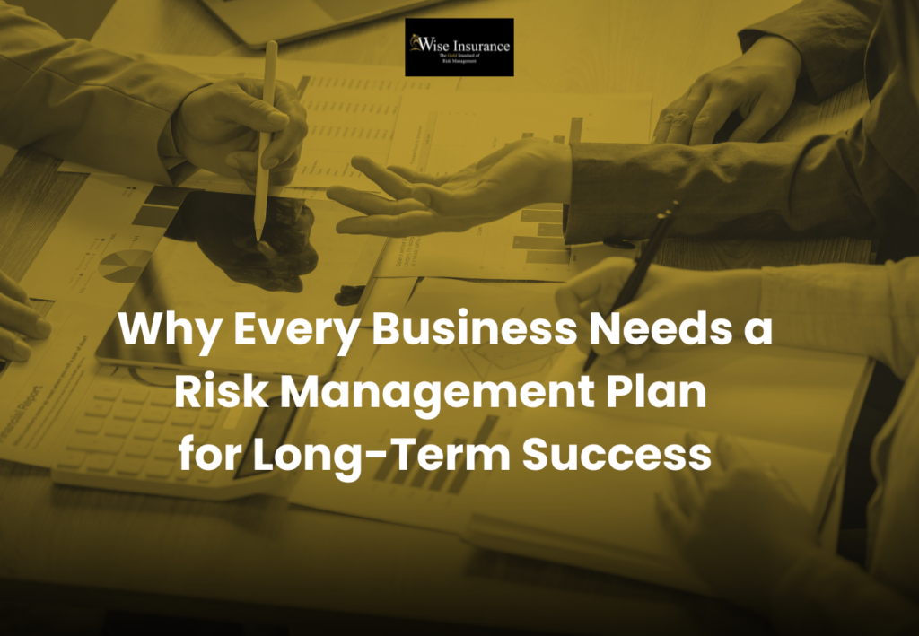 Why Every Business Needs a Risk Management Plan for Long Term Success